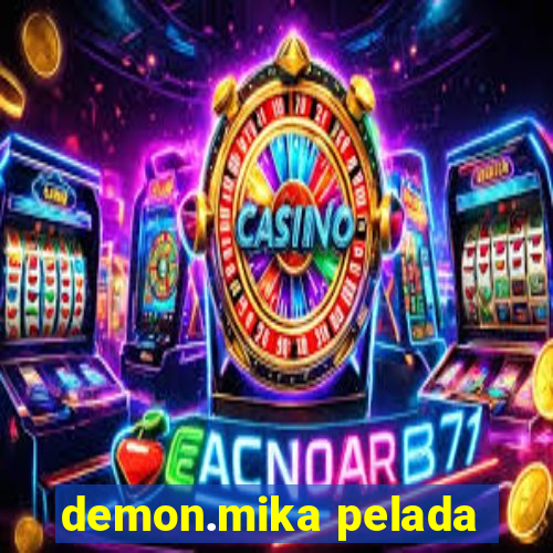 demon.mika pelada